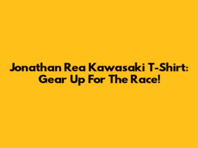 Jonathan Rea Kawasaki T-Shirt: Gear Up For The Race!