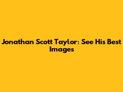 Jonathan Scott Taylor: See His Best Images