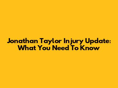 Jonathan Taylor Injury Update: What You Need To Know