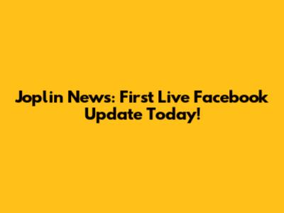 Joplin News: First Live Facebook Update Today!