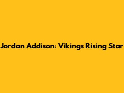 Jordan Addison: Vikings' Rising Star