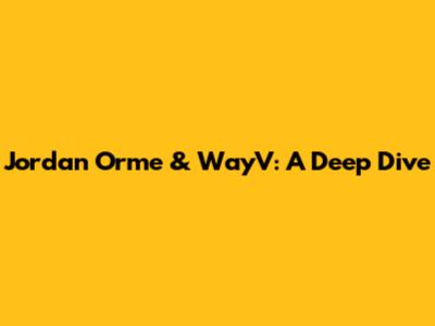 Jordan Orme & WayV: A Deep Dive