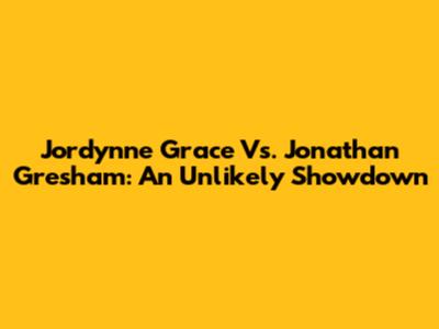 Jordynne Grace Vs. Jonathan Gresham: An Unlikely Showdown