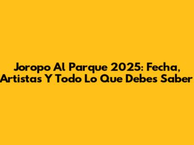 Joropo Al Parque 2025: Fecha, Artistas Y Todo Lo Que Debes Saber