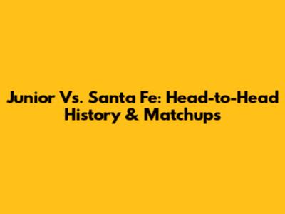 Junior Vs. Santa Fe: Head-to-Head History & Matchups