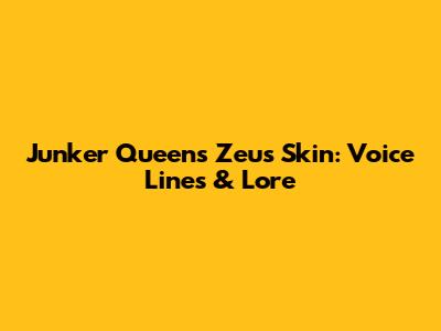 Junker Queen's Zeus Skin: Voice Lines & Lore