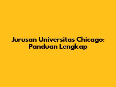 Jurusan Universitas Chicago: Panduan Lengkap