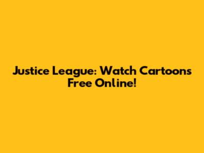 Justice League: Watch Cartoons Free Online!