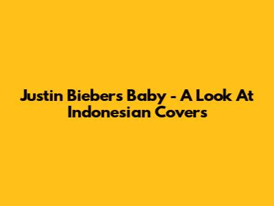 Justin Bieber's "Baby" - A Look At Indonesian Covers