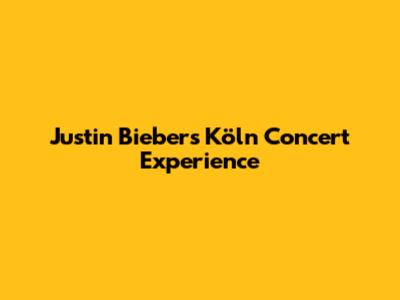 Justin Bieber's Köln Concert Experience