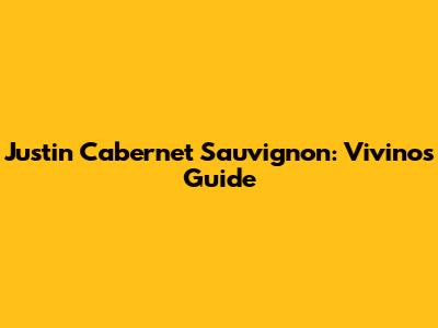 Justin Cabernet Sauvignon: Vivino's Guide