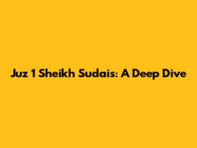 Juz 1 Sheikh Sudais: A Deep Dive