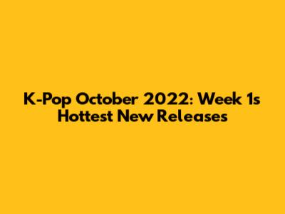 K-Pop October 2022: Week 1's Hottest New Releases