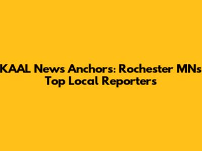KAAL News Anchors: Rochester MN's Top Local Reporters