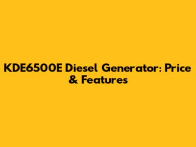 KDE6500E Diesel Generator: Price & Features