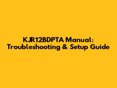 KJR12BDPTA Manual: Troubleshooting & Setup Guide