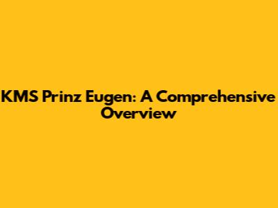 KMS Prinz Eugen: A Comprehensive Overview