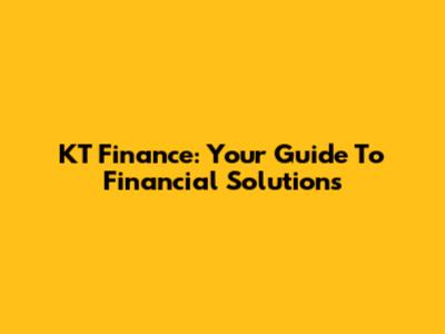 KT Finance: Your Guide To Financial Solutions