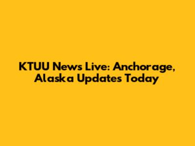 KTUU News Live: Anchorage, Alaska Updates Today