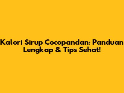 Kalori Sirup Cocopandan: Panduan Lengkap & Tips Sehat!