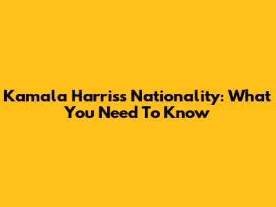 Kamala Harris's Nationality: What You Need To Know