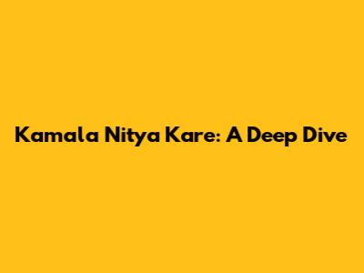 Kamala Nitya Kare: A Deep Dive