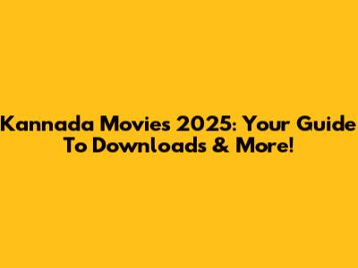 Kannada Movies 2025: Your Guide To Downloads & More!