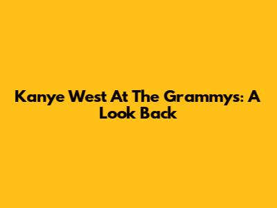 Kanye West At The Grammys: A Look Back