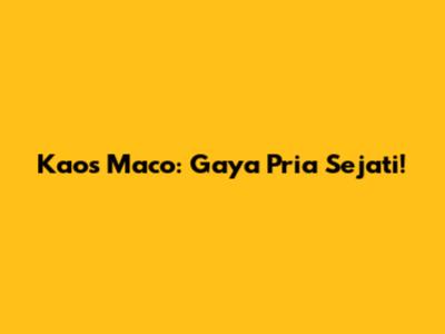 Kaos Maco: Gaya Pria Sejati!