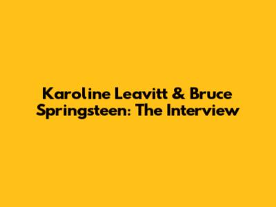 Karoline Leavitt & Bruce Springsteen: The Interview
