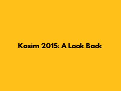 Kasim 2015: A Look Back