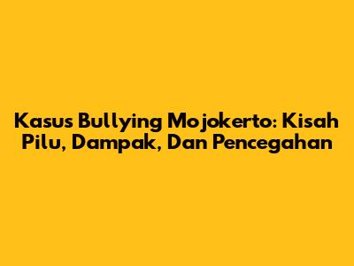 Kasus Bullying Mojokerto: Kisah Pilu, Dampak, Dan Pencegahan