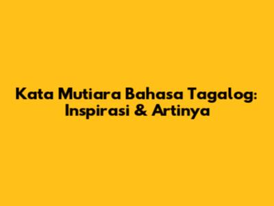 Kata Mutiara Bahasa Tagalog: Inspirasi & Artinya
