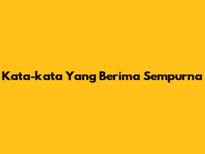 Kata-kata Yang Berima Sempurna