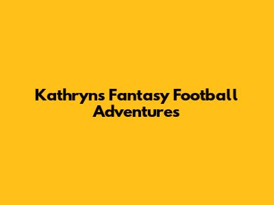 Kathryn's Fantasy Football Adventures