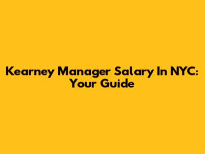Kearney Manager Salary In NYC: Your Guide