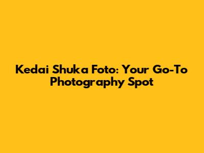 Kedai Shuka Foto: Your Go-To Photography Spot