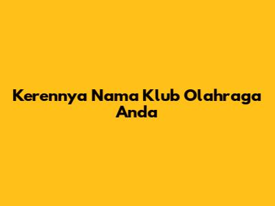 Kerennya Nama Klub Olahraga Anda