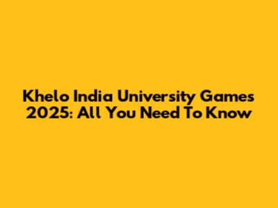 Khelo India University Games 2025: All You Need To Know
