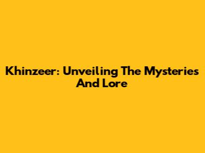 Khinzeer: Unveiling The Mysteries And Lore