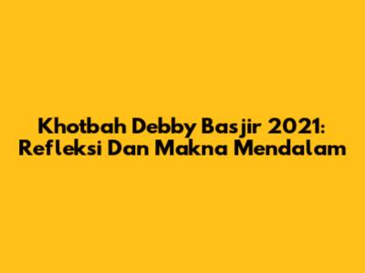Khotbah Debby Basjir 2021: Refleksi Dan Makna Mendalam