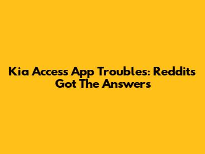 Kia Access App Troubles: Reddit's Got The Answers