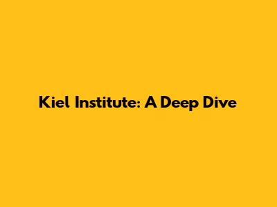 Kiel Institute: A Deep Dive