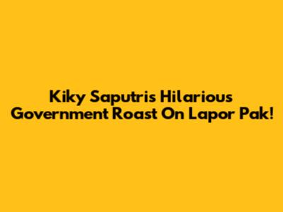 Kiky Saputri's Hilarious Government Roast On Lapor Pak!
