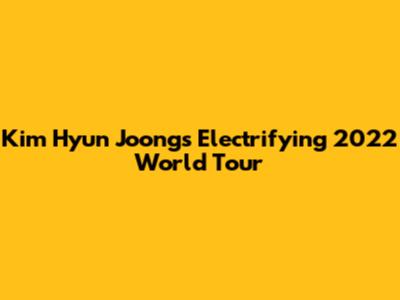 Kim Hyun Joong's Electrifying 2022 World Tour