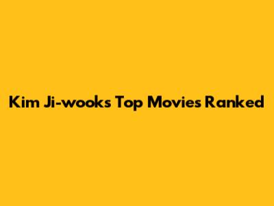 Kim Ji-wook's Top Movies Ranked