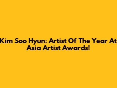 Kim Soo Hyun: Artist Of The Year At Asia Artist Awards!