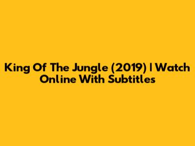 King Of The Jungle (2019) | Watch Online With Subtitles