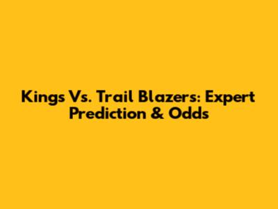 Kings Vs. Trail Blazers: Expert Prediction & Odds