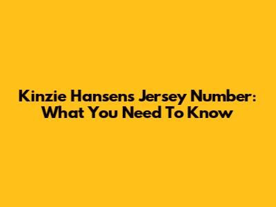 Kinzie Hansen's Jersey Number: What You Need To Know